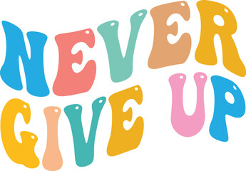 Never Give Up Retro Groovy T-shirt Design 
