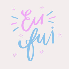 Eu fui. I went in brazilian portuguese. Modern hand Lettering. vector.