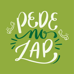 Pede no zap. ask on the cell phone in brazilian portuguese. Modern hand Lettering. vector.