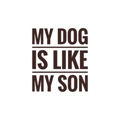 ''My dog is like my son'' Pet Lettering
