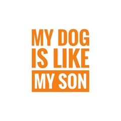''My dog is like my son'' Pet Lettering
