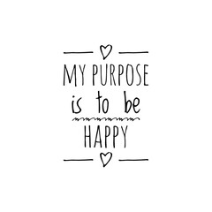 ''My purpose is to be happy'' Lettering