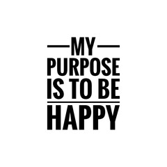 ''My purpose is to be happy'' Lettering