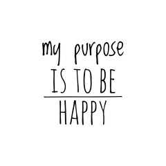 Fototapeta premium ''My purpose is to be happy'' Lettering