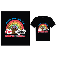 Don&rsquo;t Follow Me I Do Stupid Things, T-Shirt Design