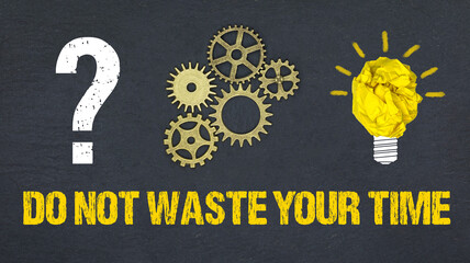 do not waste your time	