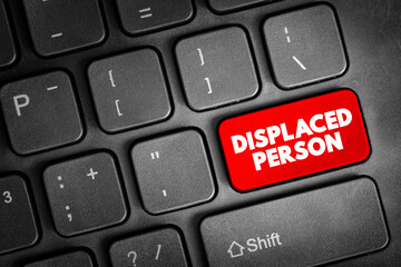 Displaced Person - who have been obliged to flee or to leave their homes or places of habitual residence, text button on keyboard, concept background - obrazy, fototapety, plakaty