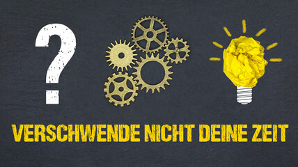 Verschwende nicht deine Zeit	

