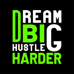 Dream big hustle harder, t-shirt design, apparel, trendy, modern, minimalist, sticker, batch, graphic style design, T-shirt design for print, design idea, fashion graphics,  Typography T-shirt.