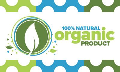 Organic Product. 100% natural and fresh. Premium bio quality. Foods or cosmetics template. Green leaf. Eco friendly lifestyle. Zero Waste. Banner design. Vector illustration