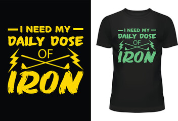 I Need My Daily Dose Of Iron Typography T Shirt Design