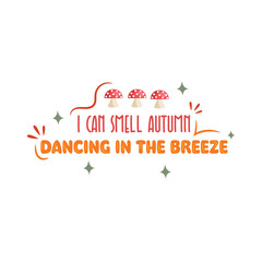 I can smell autumn dancing in the breeze vector. perfect for fall
