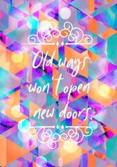 Fototapeta na wymiar Old ways won't open new doors creative motivation quote. Up lifting saying, inspirational quote, motivational poster