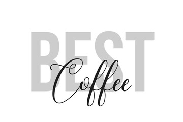 Best coffee lettering typography on tone of grey color. Positive quote, happiness expression, motivational and inspirational saying. Greeting card, poster