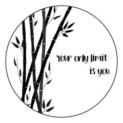 Your only limit is you. Motivational quote, saying, sticker. Stimulus for development. The inscription on a white background with black bamboo. Minimalistic style. Vector