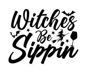 Witches Be Sippin SVG, Halloween T-shirt, Halloween Cut File, Ghost svg, Pumpkin SVG, Halloween Saying, Halloween Day, Halloween Boo T-shirt
