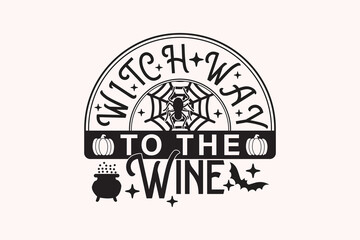 Witch Way to the Wine Halloween EPS Design. Halloween shirt print template, T-Shirt, Graphic Design, Mugs, Bags, Backgrounds, Stickers