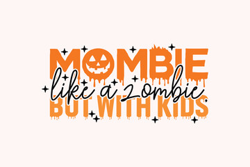 Fototapeta na wymiar MOMBIE LIKE a ZOMBIE, but with KIDS EPS Design. Halloween shirt print template, T-Shirt, Graphic Design, Mugs, Bags, Backgrounds, Stickers
