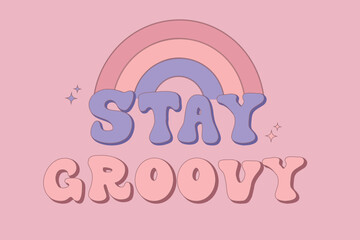 Stay groovy slogan with rainbow in pastel colors. Motivational phrase in retro 70s aesthetics. Motivational lettering quote. Vector illustration