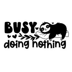 Sloth Inspirational Hand drawn typography poster. T shirt calligraphic design. Vector illustration