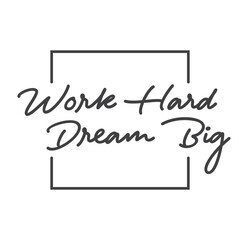 Work hard dream big. Motivational quote lettering design. Positive thinking mentality phrase. Inspirational decorative poster.