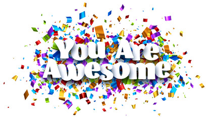 You are awesome sign on colorful cut ribbon confetti background.