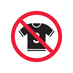 Prohibited tshirt vector icon. No shirt icon. Forbidden t-shirt icon. No shirt sign. Warning, caution, attention, restriction, danger flat sign design symbol pictogram