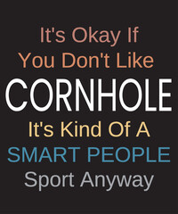 Fototapeta na wymiar Cornhole funny vintage color text for Cornhole player about the bean bag sport with funny saying Its ok if you dont like Cornhole its kind of a smart people sport anyway