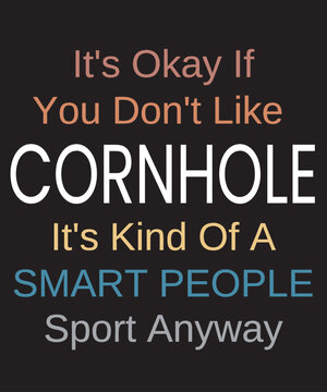 Cornhole funny vintage color text for Cornhole player about the bean bag sport with funny saying Its ok if you dont like Cornhole its kind of a smart people sport anyway
