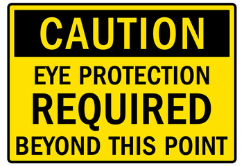 Eye protection safety sign and labels eye protection required beyond this point