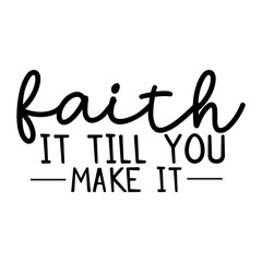 Faith It Till You Make It