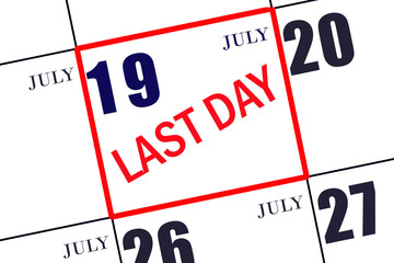 Text LAST DAY on calendar date July 19. A reminder of the final day. Deadline. Business concept.