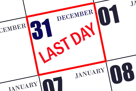 Text LAST DAY on calendar date December 31. A reminder of the final day. Deadline. Business concept.