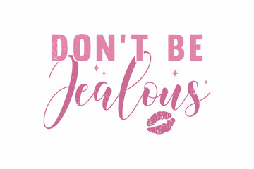 Don’t Be Jealous Girl Funny Quote Typography T shirt design