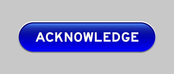 Blue color capsule shape button with word acknowledge on gray background