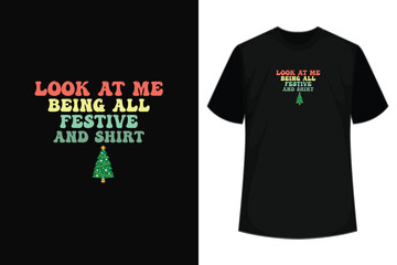 Look Me At Being All Festive And Shit Funny Christmas T-Shirt.