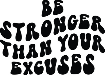 be Stronger than your excuses