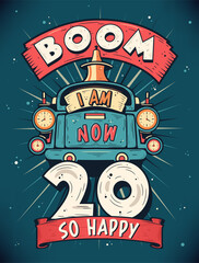 Boom I Am Now 20, So Happy - 20th birthday Gift T-Shirt Design Vector. Retro Vintage 20 Years Birthday Celebration Poster Design.