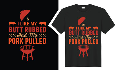 I Like My Butt Rubbed BBQ typography t-shirt design.
