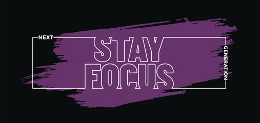 Stay focus stylish quotes motivated typography design vector illustration. t shirt clothing apparel and other uses
