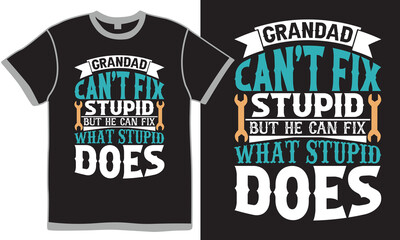 Grandad Can't Fix Stupid But He Can Fix What Stupid Does Graphic Gift T shirt Apparel