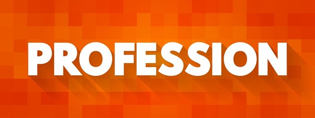 Profession - a paid occupation, especially one that involves prolonged training and a formal qualification, text concept background