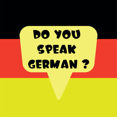 Do you speak german banner. Yellow speach bubble on background of flag of the Germany. Language learning concept. Vector illustration.