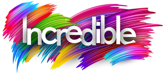 Incredible paper word sign with colorful spectrum paint brush strokes over white. Vector illustration.