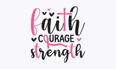 Faith courage strength svg, Breast Cancer SVG design, Cancer Awareness, Instant Download, Breast Cancer Ribbon svg, cut files, Cricut, Silhouette, Breast Cancer t shirt design Quote bundle