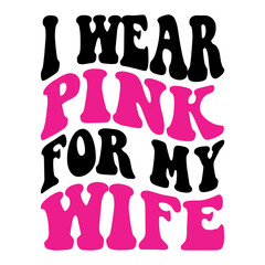 I Wear Pink For My Wife Svg
