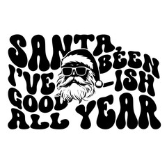 Santa, I've been Good-ish All Year - SVG