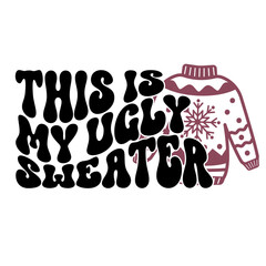 This is my Ugly Sweater - SVG