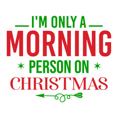I'm Only a Morning person on christmas