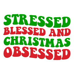 Stressed Blessed and Christmas obsessed